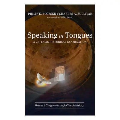 "Speaking in Tongues: A Critical Historical Examination, Volume 2" - "" ("Blosser Philip E.")