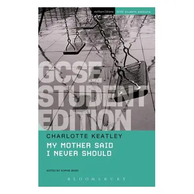 "My Mother Said I Never Should GCSE Student Edition" - "" ("Keatley Charlotte")