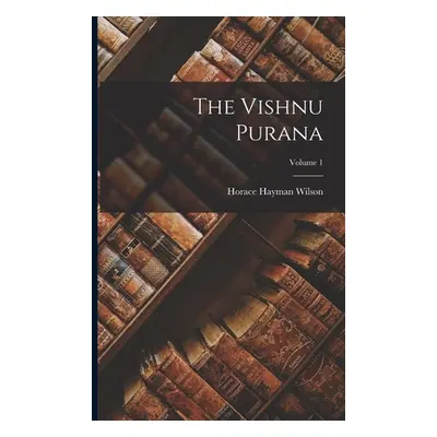 "The Vishnu Purana; Volume 1" - "" ("Wilson Horace Hayman")