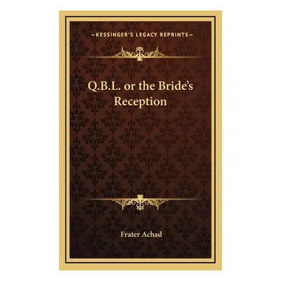 "Q.B.L. or the Bride's Reception" - "" ("Achad Frater")