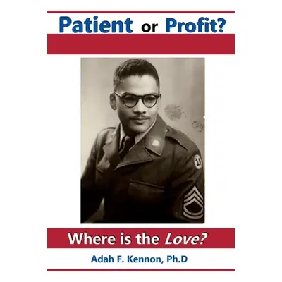 "Patient or Profit: Where is the Love?" - "" ("Kennon Adah F.")