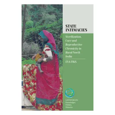 "State Intimacies: Sterilization, Care and Reproductive Chronicity in Rural North India" - "" ("