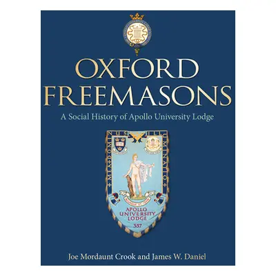 "Oxford Freemasons: A Social History of Apollo University Lodge" - "" ("Crook J. Mordaunt")