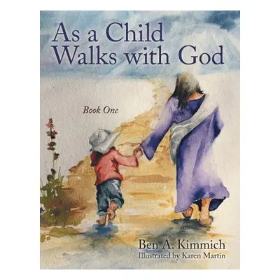 "As a Child Walks with God: Book One" - "" ("Kimmich Ben a.")