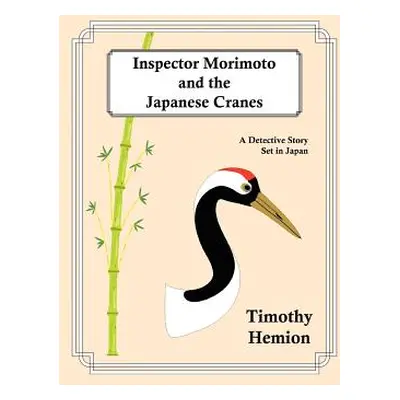 "Inspector Morimoto and the Japanese Cranes: A Detective Story Set in Japan" - "" ("Hemion Timot