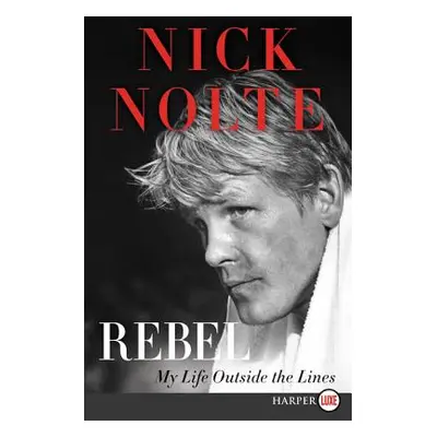 "Rebel: My Life Outside the Lines" - "" ("Nolte Nick")