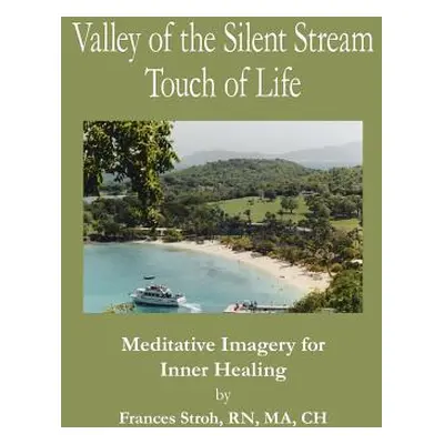 "Valley of the Silent Stream Touch of Life: Meditative Imagery for Inner Healing" - "" ("Stroh F