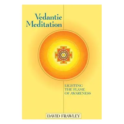 "Vedantic Meditation: Lighting the Flame of Awareness" - "" ("Frawley David")