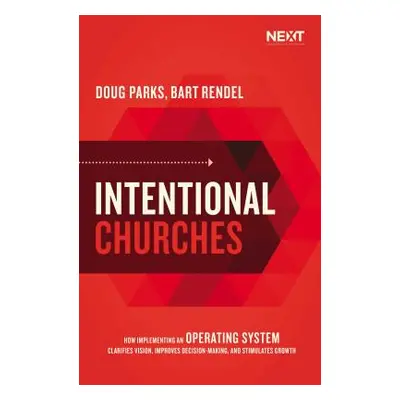 "Intentional Churches: How Implementing an Operating System Clarifies Vision, Improves Decision-