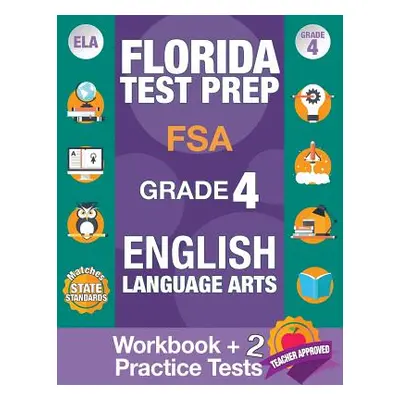 "Florida Test Prep FSA Grade 4 ENGLISH: Workbook and 2 FSA Practice Tests: FSA Practice Test Boo