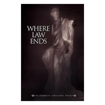 "Where Law Ends" - "" ("True Elizabeth Hatcher")