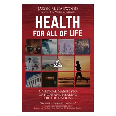 "Health for All of Life: A Medical Manifesto of Hope and Healing for the Nations" - "" ("Selbred