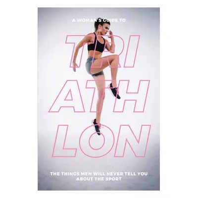 "A Woman's Guide to TA Woman's Guide to Triathlon" - "" ("Mauer Eva")