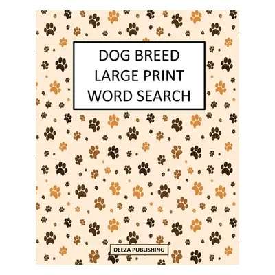 "Dog Breed Large Print Word Search" - "" ("Publishing Deeza")