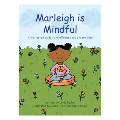 "Marleigh is Mindful: A kid-tested guide to mindfulness and big emotions" - "" ("Ryden Linda")