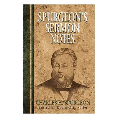 "Spurgeon's Sermon Notes" - "" ("Spurgeon Charles H.")