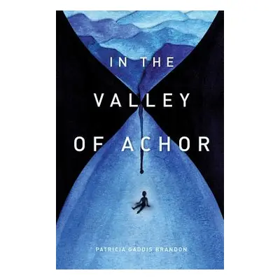 "In the Valley of Achor" - "" ("Brandon Patricia Gaddis")