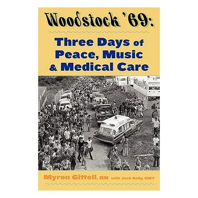 "Woodstock '69: Three Days of Peace, Music, and Medicine" - "" ("Gittell Myron")