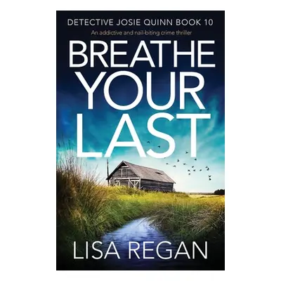 "Breathe Your Last: An addictive and nail-biting crime thriller" - "" ("Regan Lisa")