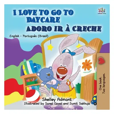 "I Love to Go to Daycare (English Portuguese Bilingual Book for Kids): Brazilian Portuguese" - "