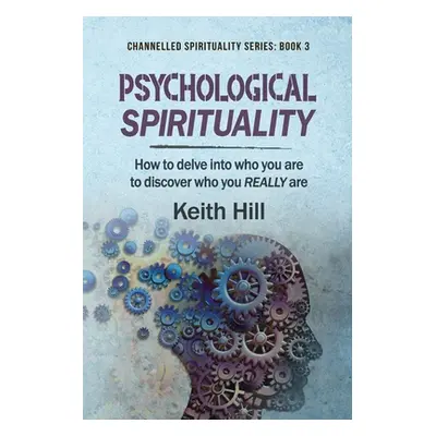 "Psychological Spirituality: How to delve into who you are to discover who you REALLY are" - "" 