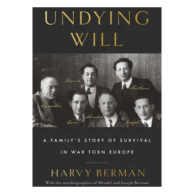 "Undying Will: A Family's Story of Survival in War Torn Europe" - "" ("Berman Harvy")