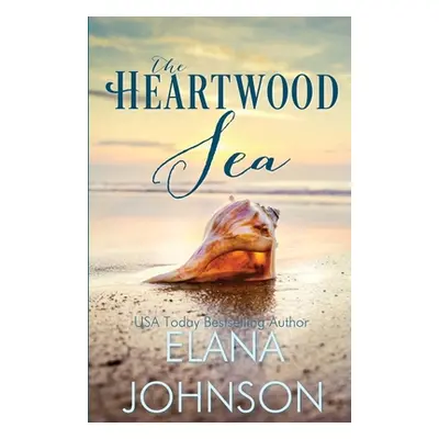 "The Heartwood Sea: A Heartwood Sisters Novel" - "" ("Johnson Elana")