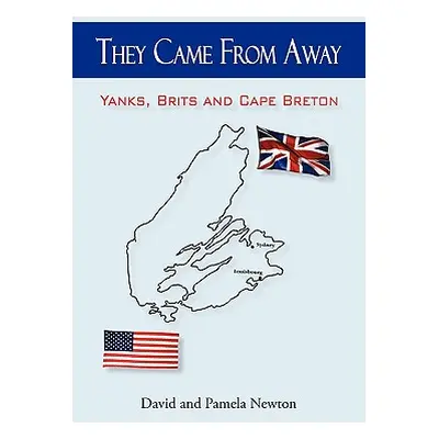 "They Came from Away: Yanks, Brits and Cape Breton" - "" ("David and Pamela Newton And Pamela Ne