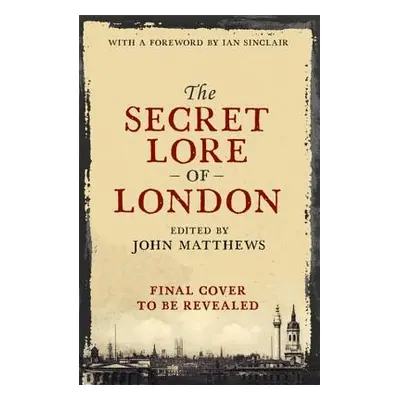 The Secret Lore of London (Matthews John)