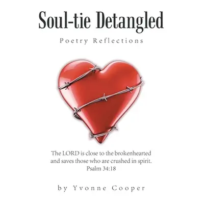 "Soul-Tie Detangled: Poetry Reflections" - "" ("Cooper Yvonne")