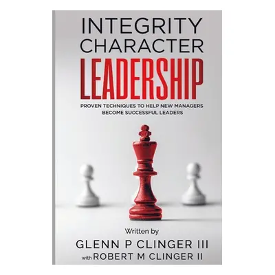 "Integrity, Character, Leadership: Proven Techniques That Help New Managers Become Successful Le