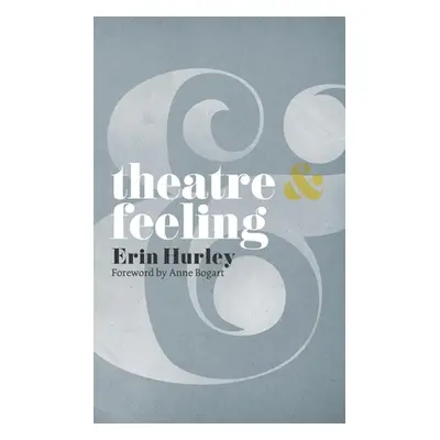 "Theatre & Feeling" - "" ("Bogart Anne")