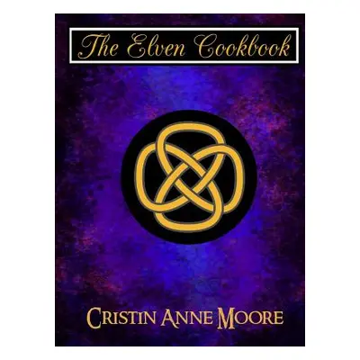 "The Elven Cookbook" - "" ("Moore Cristin")