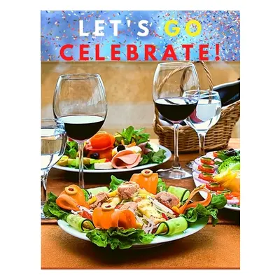 "Let's go celebrate!: A Cookbook of Delicious Recipes for Special Moments" - "" ("Utopia Publish