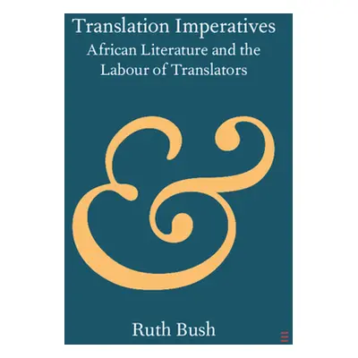 "Translation Imperatives: African Literature and the Labour of Translators" - "" ("Bush Ruth")