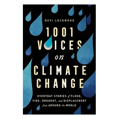 "1,001 Voices on Climate Change: Everyday Stories of Flood, Fire, Drought, and Displacement from