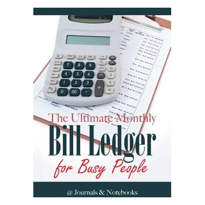 "The Ultimate Monthly Bill Ledger for Busy People" - "" ("@journals Notebooks")