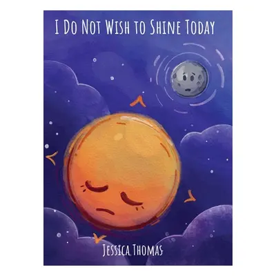 "I Do Not Wish to Shine Today" - "" ("Thomas Jessica")