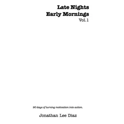 "Late Nights, Early Mornings.Vol. 1: 90 Days to Habitual Productivity" - "" ("Diaz Jonathan Lee"