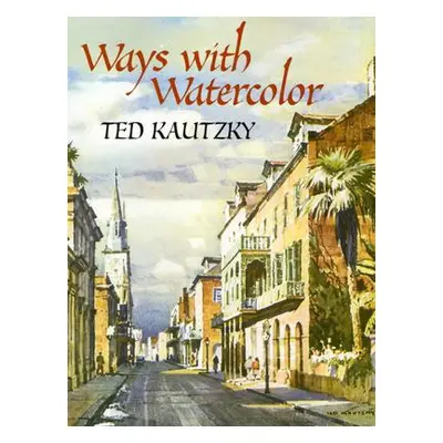 "Ways with Watercolor" - "" ("Kautzky Theodore")