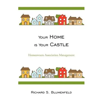 "Your Home is Your Castle: Homeowners Association Management" - "" ("Blumenfeld Richard S.")