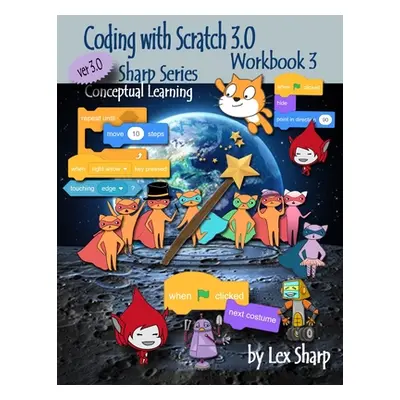 "Coding with Scratch 3.0: Workbook 3" - "" ("Sharp Lex")