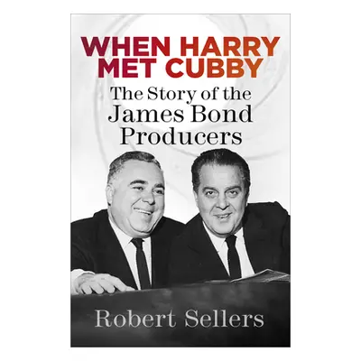 "When Harry Met Cubby: The Story of the James Bond Producers" - "" ("Sellers Robert")