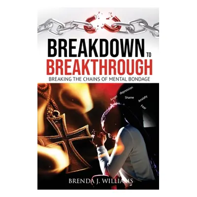 "Breakdown to Breakthrough" - "" ("Williams Brenda J.")