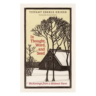 "In Thought, Word, and Seed: Reckonings from a Midwest Farm" - "" ("Kriner Tiffany Eberle")