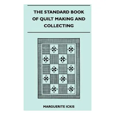 "The Standard Book Of Quilt Making And Collecting" - "" ("Ickis Marguerite")