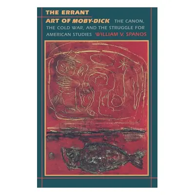 "The Errant Art of Moby-Dick: The Canon, the Cold War, and the Struggle for American Studies" - 