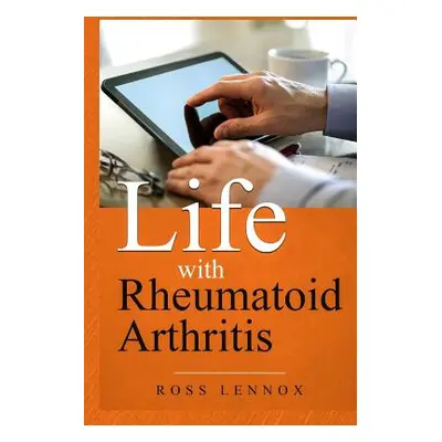 "Life with Rheumatoid Arthritis: What Is the Disease? How Did I Get It? How Do I Cope? Your Ques