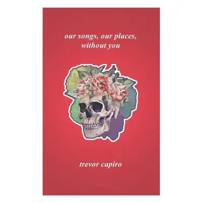 "Our Songs, Our Places, Without You" - "" ("Capiro Trevor")