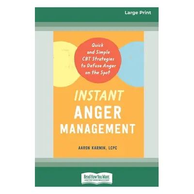 "Instant Anger Management: Quick and Simple CBT Strategies to Defuse Anger on the Spot [Large Pr